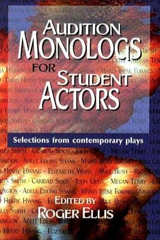 Audition Monologs for Student Actors: Selections from Contemporary Plays